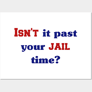 Isn't it past your jail time Posters and Art